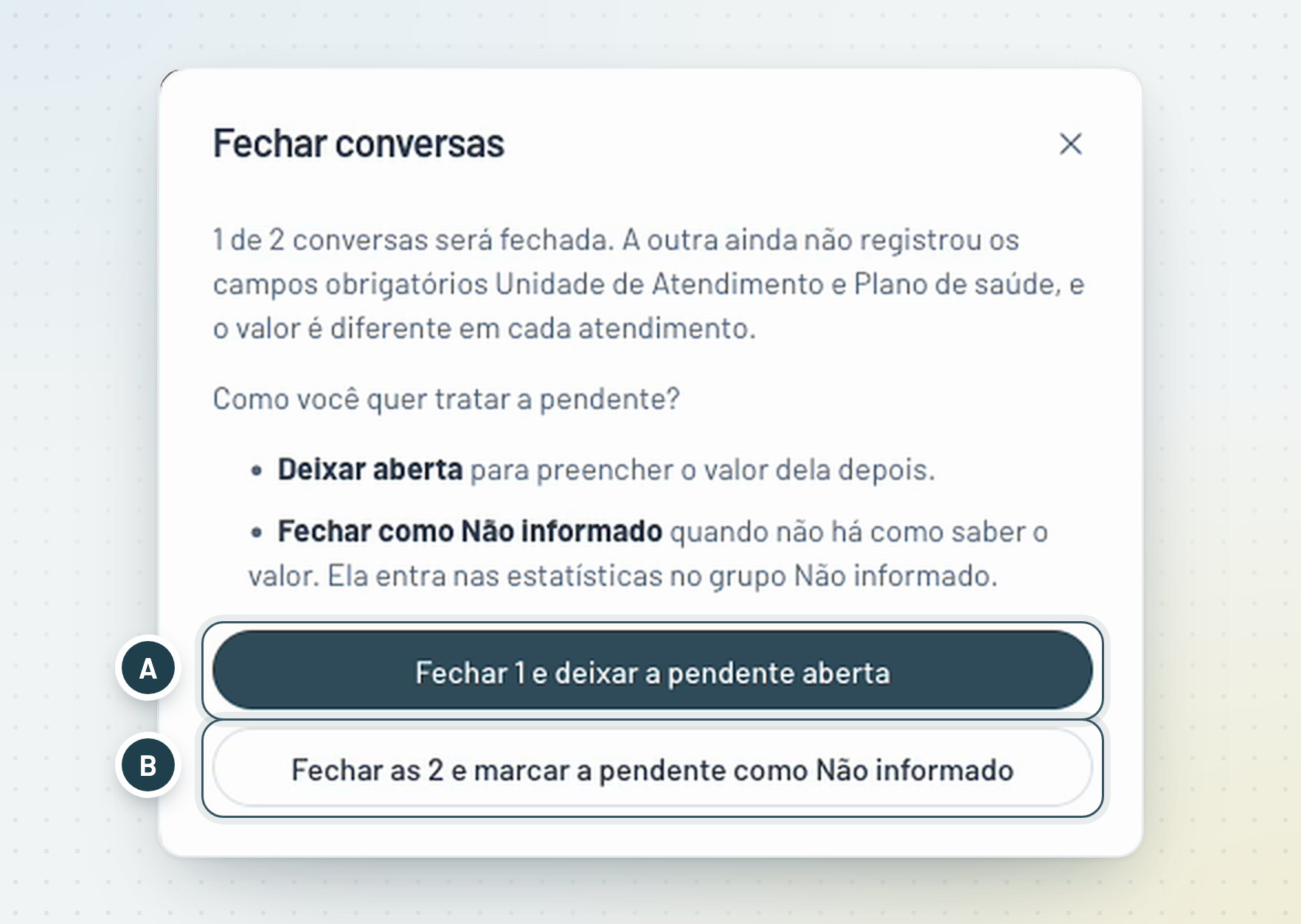 Janela Fechar conversas com os botões Fechar 1 e deixar a pendente aberta (A) e Fechar as 2 e marcar a pendente como Não informado (B)